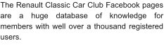 The Renault Classic Car Club Facebook pages are a huge database of knowledge for members with well over a thousand registered users.